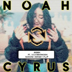 Noah Cyrus ft. XXXTENTACION - Again (Sonore Jersey Flip) [BWBO Premiere]