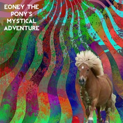 Eoney The Pony's Mystical Adventure