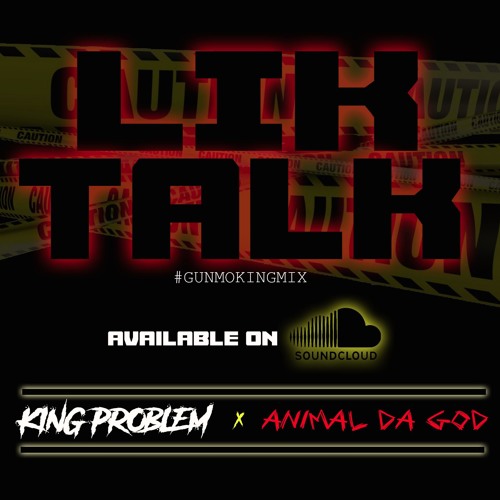Lik Talk (#GUMMOKINGMIX) Ft Animal Da GOD
