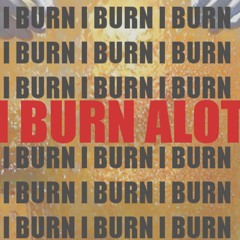 I Burn [420 Friendly]
