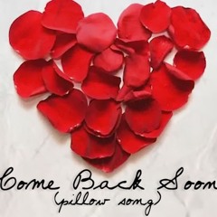 Come Back Soon (Pillow Song)