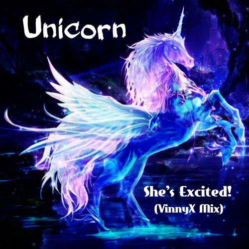 Unicorn - She's Excited! (VinnyX Mix)