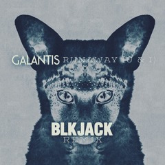 Galantis - Runaway (U & I) (BLKJACK Remix)