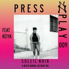 Press Play 009 - KEIYAA 'Soleil Noir' Mix - A Never Normal Mix