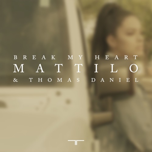 Mattilo feat. Thomas Daniel - Break My Heart