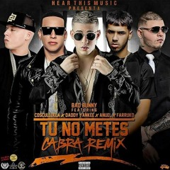 Tu No Metes Cabra (Remix) Bad Bunny Ft. Anuel AA Daddy Yankee Y Cosculluela