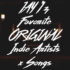 Jay J'z Favorite ORIGINAL Indie Artists/Songs