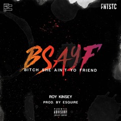 Roy Kinsey - BSAYF (Prod. Esquire)
