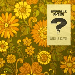 EMANUELE ANTIMI - Who Is Elvis [OUT NOW]