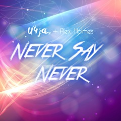 U4JA & Alex Holmes - Never Say Never