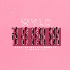 To Be Near You - WYLD Feat. Elisabeth Harder & HXLY KXSS