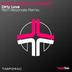 Shano & Matt Clarkson - Dirty Love (Rich Resonate Remix) [Tempo Trax]