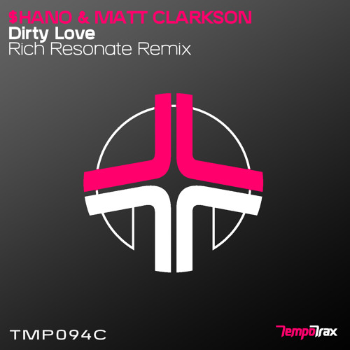 Shano & Matt Clarkson - Dirty Love (Rich Resonate Remix) [Tempo Trax]