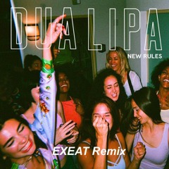 Dua Lipa - New Rules (EXEAT Remix)