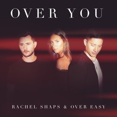 Rachel Shaps & Over Easy - Over You