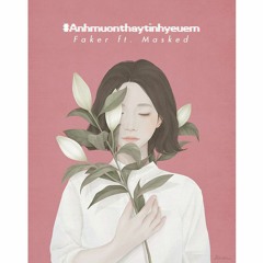 Anh muon thay tinh yeu em - Faker ft. Masked