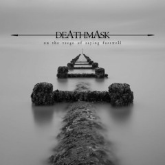 Deathmask - On the Verge of Saying Farewall
