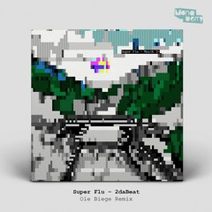 Super Flu - 2DaBeat (Ole Biege Remix)