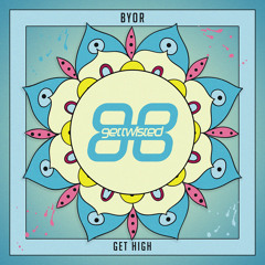 BYOR - Get High (OUT NOW)