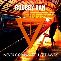 Roobby Dan - Never Gonna Let U Get Away (Radio Edit)