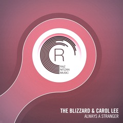 The Blizzard & Carol Lee - Always A Stranger (Original Mix)[RNM]