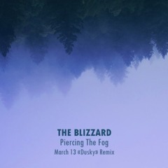 The Blizzard - Piercing The Fog (March 13 Dusky Remix)