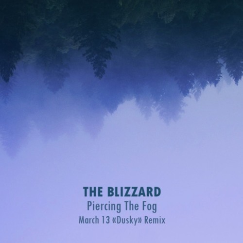 The Blizzard - Piercing The Fog (March 13 Dusky Remix)