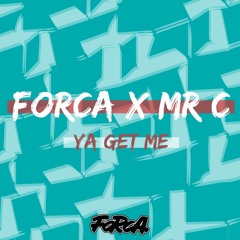 Forca & Mr C - Ya Get Me
