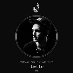Podcast for the Addicted 015 - Løtte