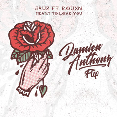 Jauz Ft. Rouxn - Meant To Love You (Damien Anthony Flip)