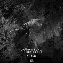 Liquid Ritual: Mix Series 004 - Pholo