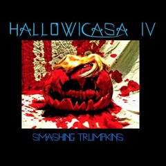 HALLOWICASA IV: SMASHING TRUMPKINS