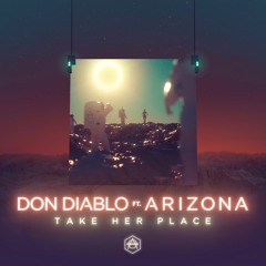 Don Diablo ft. A R I Z O N A - Take Her Place