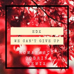 EDX - We Can't Give Up (Romanescu Codrin Remix)