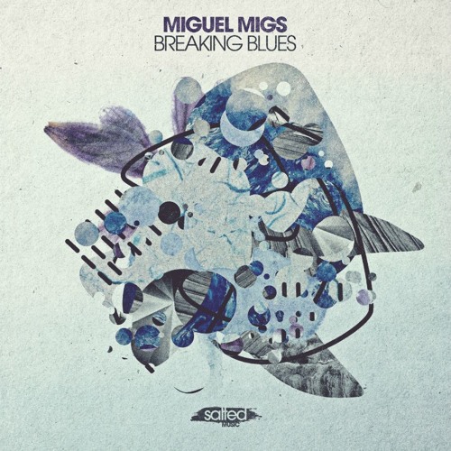 Miguel Migs - Breaking Blues (Slow & Salty Mix)PREVIEW