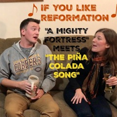 If You Like Reformation (A Mighty Fortress meets The Piña Colada Song)