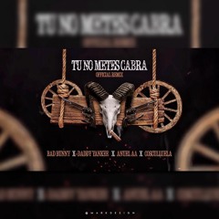 TU NO METES CABRA REMIX - Bad Bunny Ft. Anuel AA, Daddy Yankee & Cosculluela