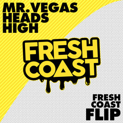 Mr. Vegas - Heads High (Fresh Coast Flip)