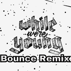 WHILE WE YOUNG (BOUNCE REMIX)