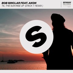 Bob Sinclar Ft. Akon - Til The Sun Rise Up (Erick Trenty Remix)