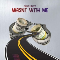 Wasnt With Me - SKOOLLBOYT (Prod. By CashMoneyAp)