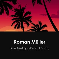 Roman Müller - Little Feelings (Feat. J.Frisch)
