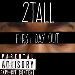 2tall- First Day Out (prod by Adotsounds)