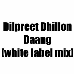 Dilpreet Dhillon - Daang - [Desi White Label]