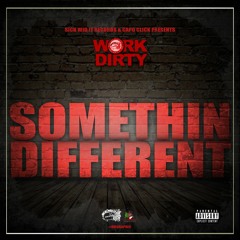 WORK DIRTY - Somethin Different