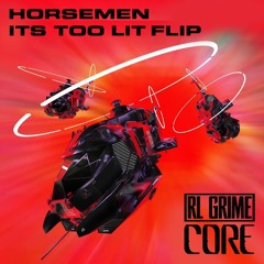 Core (Horsemen It's Too Lit Flip)