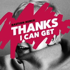 THANKS - I Can Get ( BASTION Remix )