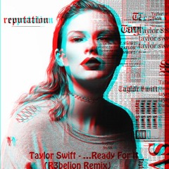 Taylor Swift - …Ready For It (R3belion Remix)