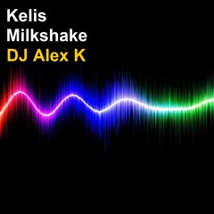 DJ Alex K - Milkshake