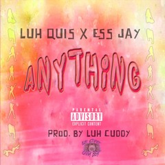 Luh Quis- "Anything" (FT ESS JAY)Prod. By Luh QUIS/ Luh Cuddy